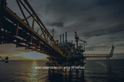 Bisnis Nanotechnology untuk oil and gas